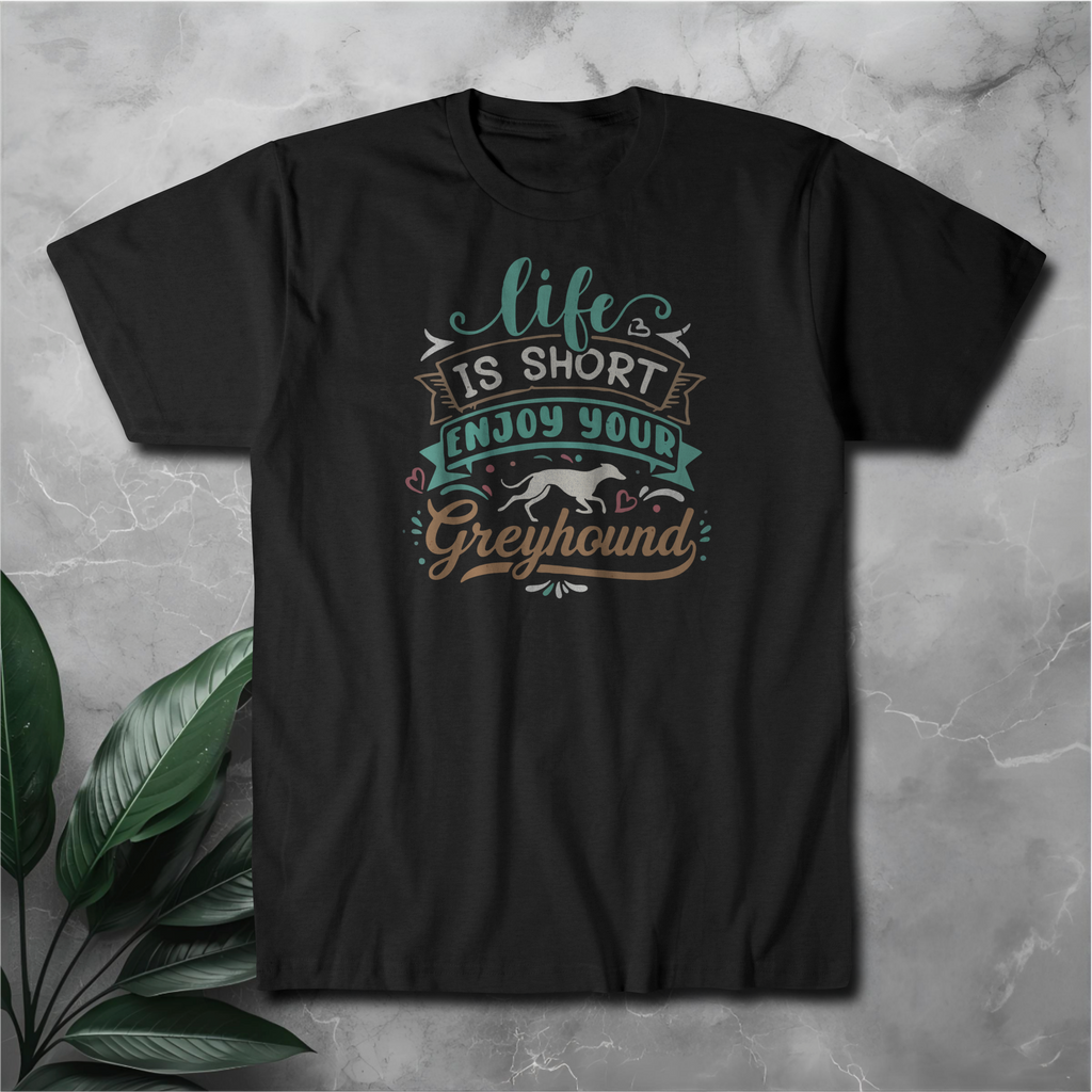 Life Is Short Enjoy Your Greyhound T-Shirt