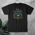 Life Is Short Enjoy Your Greyhound T-Shirt