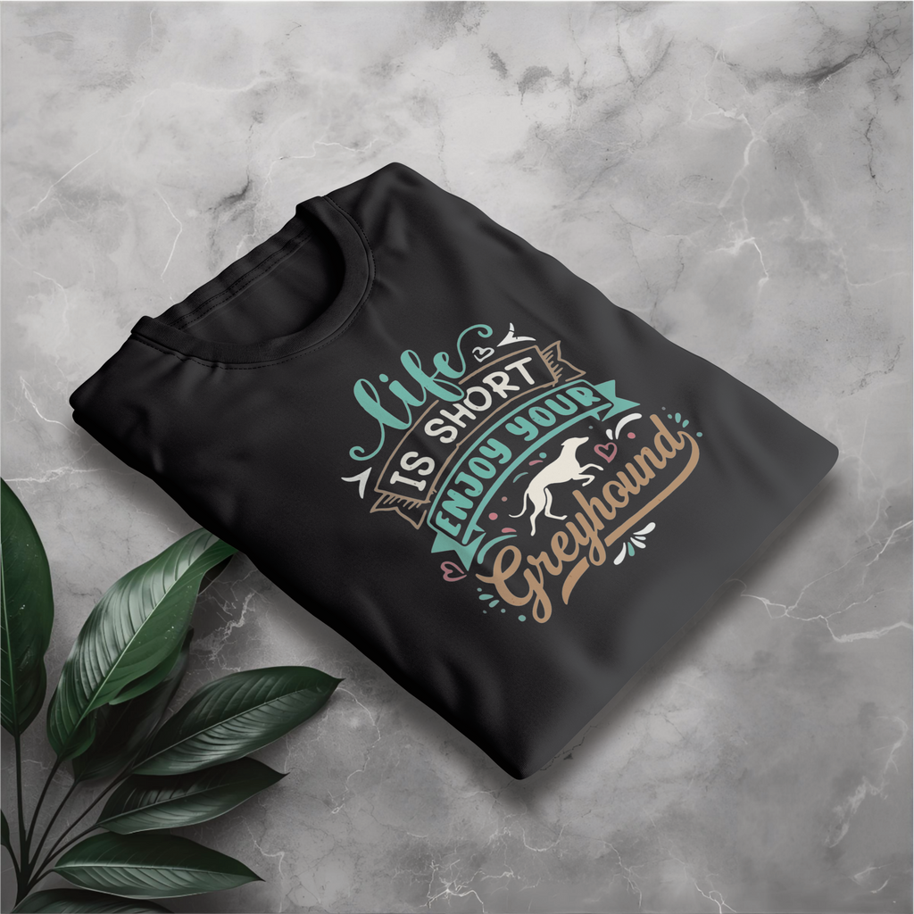 Life Is Short Enjoy Your Greyhound T-Shirt