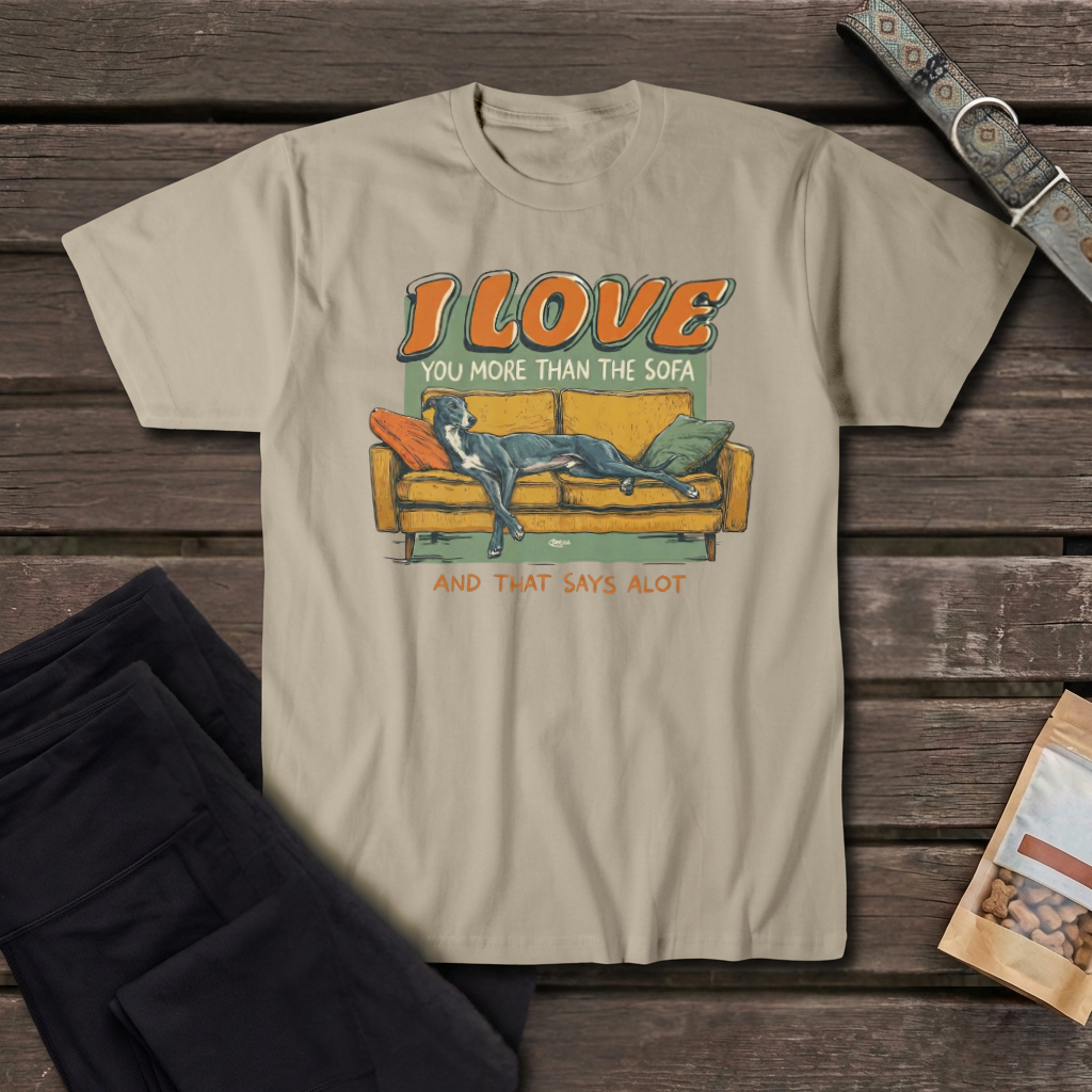 I Love You More Than The Sofa Greyhound T-Shirt | Funny Greyhound Love Tee