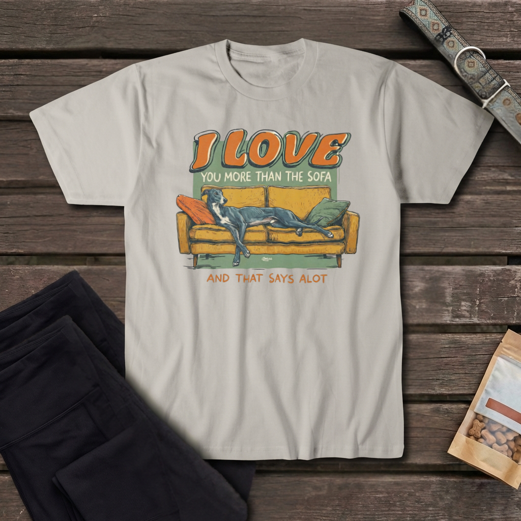I Love You More Than The Sofa Greyhound T-Shirt | Funny Greyhound Love Tee