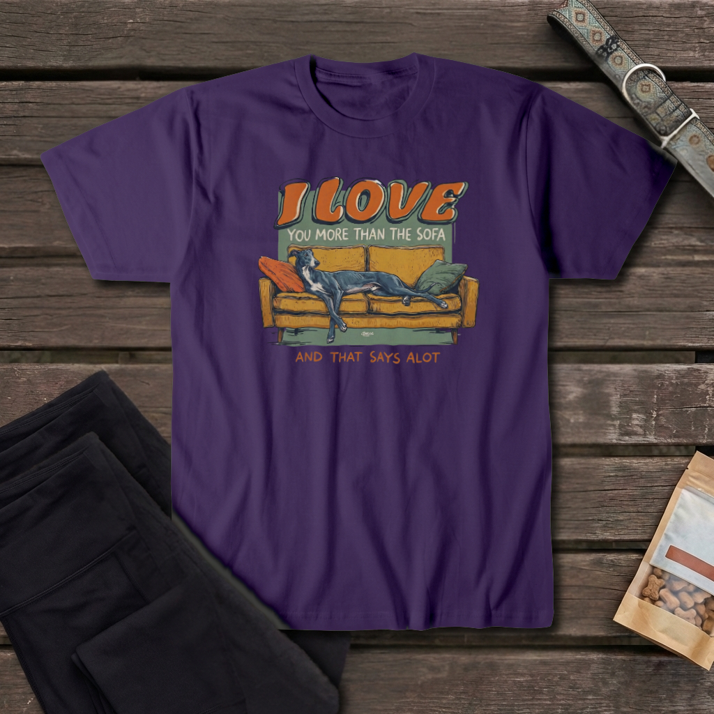 I Love You More Than The Sofa Greyhound T-Shirt | Funny Greyhound Love Tee