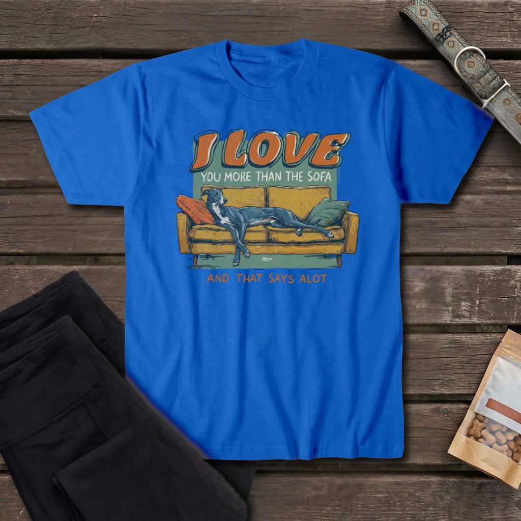 I Love You More Than The Sofa Greyhound T-Shirt | Funny Greyhound Love Tee